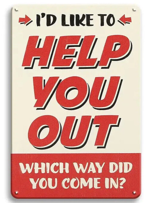 I Would Like To Help You Out - Which Way Did You Come In? 8" x 12" Metal Sign Home & Garden:Home Décor:Plaques & Signs Cozy Home Treasures   