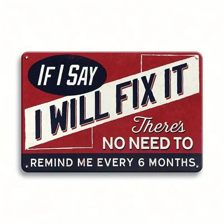 If I Say I Will Fix It There's No Need To Remind Me 12" x 8" Metal Sign Home & Garden:Home Décor:Plaques & Signs Cozy Home Treasures   