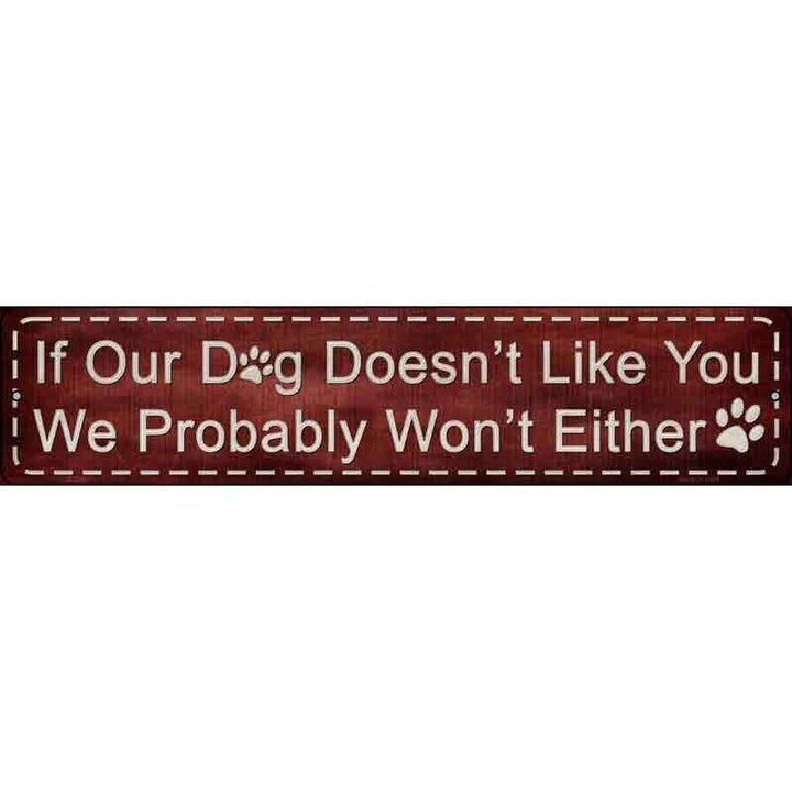 If Our Dog Doesn't Like You We Probably Won't Either Novelty Metal Street Sign Home & Garden:Home Décor:Plaques & Signs Unbranded   