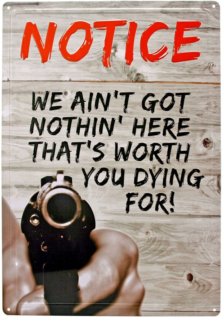 Notice We Ain't Got Nothin' Here Worth You Dying For Metal Sign 16" x 12.5" Home & Garden:Home Décor:Plaques & Signs Desperate Enterprises   